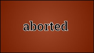 What Aborted Means [upl. by Mor]