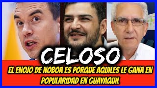 Celoso El enojo de Noboa es porque Aquiles le gana en popularidad en Guayaquil [upl. by Sharl]