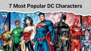 Top 7 Most Popular DC Characters [upl. by Eelanaj]