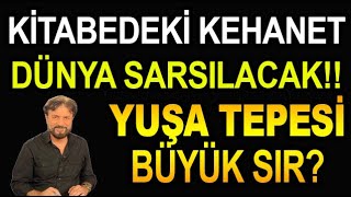 YUŞA TEPESİNDEKİ KEHANETLER GERÇEKLEŞİRSE DÜNYA SARSILACAK [upl. by Aneehsor]