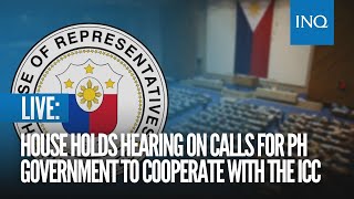 LIVE House holds hearing on calls for PH government to cooperate with the ICC [upl. by Ahsinhoj]