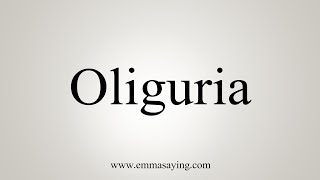 How To Say Oliguria [upl. by Stratton]