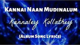 Kannai Naan Mudinalum Song Lyrics  Havoc Brothers  Kannaley Kollathey Song Lyrics [upl. by Anuait]