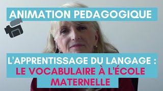 Animation Pédagogique  Lapprentissage du langage le vocabulaire à lécole maternelle [upl. by Eentruoc970]