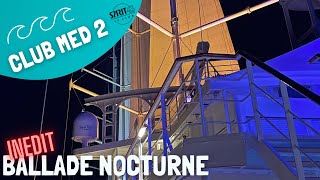 CLUB MED 2  Ballade nocturne inédite sur le bateau de croisière mythique [upl. by Cormack]