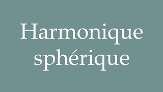 How to Pronounce Harmonique sphérique Harmonic spherical Correctly in French [upl. by Luce]