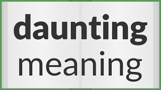 Daunting  meaning of Daunting [upl. by Thevenot]