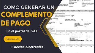 Tutorial  Cómo hacer complemento de pago versión 40 Gratis en el portal del SAT [upl. by Arlette]