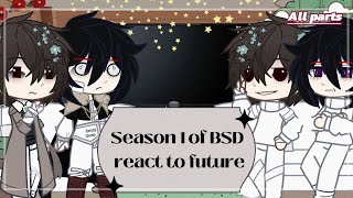 Season 1 of BSD react to future  Bungou Stray Dogs   ALL PARTS [upl. by Kurys]