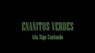 ENANITOS VERDES  Aún Sigo Cantando letras [upl. by Ayin]