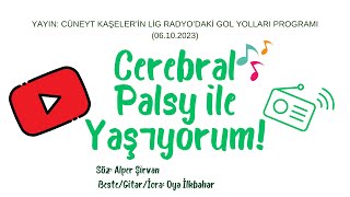 CEREBRAL PALSY İLE YAŞIYORUM Söz Alper Şirvan Beste Oya İlkbahar [upl. by Tipton]