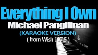 EVERYTHING I OWN  Michael Pangilinan KARAOKE VERSION [upl. by Gombosi]