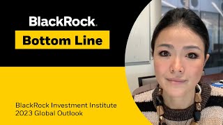 BlackRock Bottom Line  BlackRock Investment Institute 2023 Global Outlook [upl. by Lladnew]