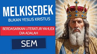 Melkisedek Bukan Yesus Kristus Menurut Literatur Yahudi Dia Adalah Sem [upl. by Reynard]