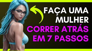 Faça UMA MULHER CORRER ATRÁS de você em 7 passos  Perita na Conquista [upl. by Varuag]