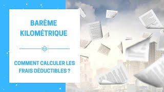 Barème Kilométrique  Comment Calculer les Frais Déductibles Fiscalement  Le Nouveau Barème 2022 [upl. by Survance]