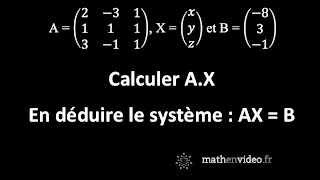 On donne la matrice A et 2 vecteurs colonnes X et B donner AX puis en déduire AX  B [upl. by Orelee]