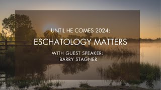 Until He Comes 2024 Eschatology Matters with Barry Stagner Session 2 of 4 [upl. by Xylia887]