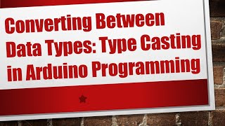 Converting Between Data Types Type Casting in Arduino Programming [upl. by Narih]