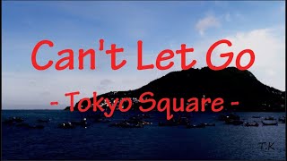 Cant Let Go  Tokyo Square  Lyrics [upl. by Kellyn]