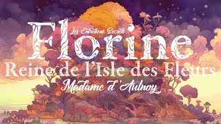 Florine Reine de lIsle des Fleurs Madame dAulnoy Conte Merveilleux [upl. by Quinta]