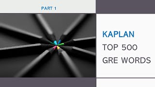 Kaplan Top 500 GRE Word List New Vocab Part 1 [upl. by Oleg]