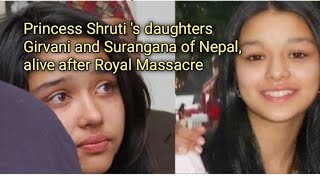 Princess Shruti s daughters quot Girvani and Surangana of Nepal alive after Royal Massacre [upl. by Barabbas]