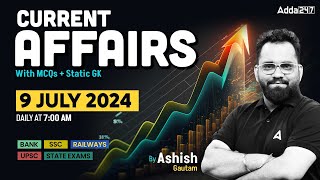 09 JULY CURRENT AFFAIRS 2024  ALL EXAMS IMP CURRENT AFFAIRS  ASHISH GAUTAM SIR [upl. by Herodias517]