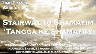 Time Travel Session 27 Stairway to Shamayim Tangga ke Shamayim [upl. by Halle]