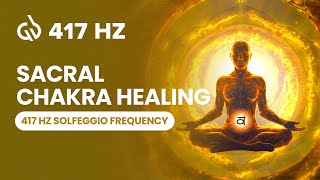 417 Hz Solfeggio Frequency Sacral Chakra Healing Remove Negative Energy [upl. by Suoiluj]