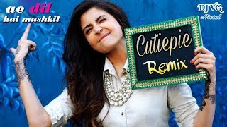 Cutiepie remix  DJ VG official  Remix  Ae dil hai mushkil [upl. by Tiffanle]