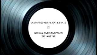 Lautsprecher feat Katie Skate  Ich mag Musik nur wenn sie laut ist [upl. by Martinson]