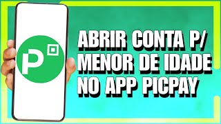 Como Abrir Uma Conta Para MENOR DE IDADE No PICPAY DE 0 a 16 ANOS [upl. by Blen]