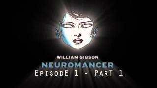 Neuromancer  Episode 1  Part 1 [upl. by Hoashis]