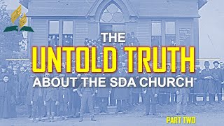 THE UNTOLD TRUTH ABOUT THE SDA CHURCH  PART 2 [upl. by Calvano]