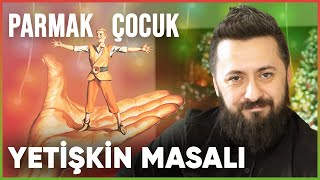 YETİŞKİN MASALLARI  PARMAK ÇOCUK 18 [upl. by Hnahym]