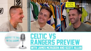 CELTIC VS RANGERS PREVIEW WITH JAMES MCFADDEN amp SCOTT ALLAN  Keeping The Ball On The Ground [upl. by Dloreh801]