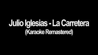 Julio Iglesias  La Carretera Karaoke Remastered [upl. by Eeimaj406]