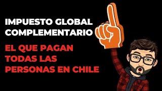 Qué es el impuesto global complementario que afecta a todas las personas en Chile [upl. by Keverne]