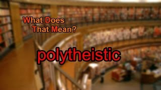 What does polytheistic mean [upl. by Iohk]