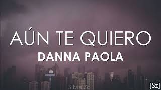 Danna Paola  Aún Te Quiero Letra [upl. by Alegna182]