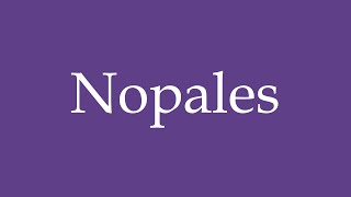 How To Pronounce Nopales Correctly in Spanish [upl. by Us]