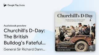 Churchills DDay The British Bulldog’s… by General Sir Richard Dannatt · Audiobook preview [upl. by Anot645]