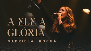 GABRIELA ROCHA  A ELE A GLÓRIA CLIPE OFICIAL [upl. by Ainoval]