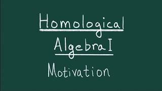 Introduction to Homological Algebra I Motivation [upl. by Allix]