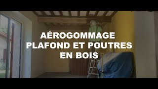 Aérogommage plafond et poutres en bois  ACF [upl. by Anaiek]