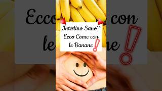 ‼️BANANE🍌Super ALIMENTO per la SALUTE del Tuo INTESTINO [upl. by Krein774]