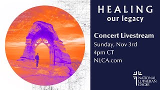 Healing Our Legacy Concert Livestream  National Lutheran Choir [upl. by Stinky]