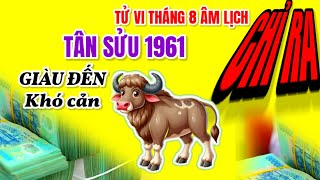 Tử vi tháng 8 âm lịch chỉ ra  Tân Sửu 1961  Giàu lên khó cản khi thực hiện điều sau [upl. by Ahsyad821]