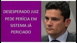 Perdido Juiz Moro pede perícia em sistema já periciado [upl. by Eznyl]